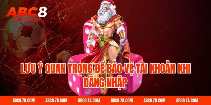 Lưu ý quan trọng để bảo vệ tài khoản khi đăng nhập